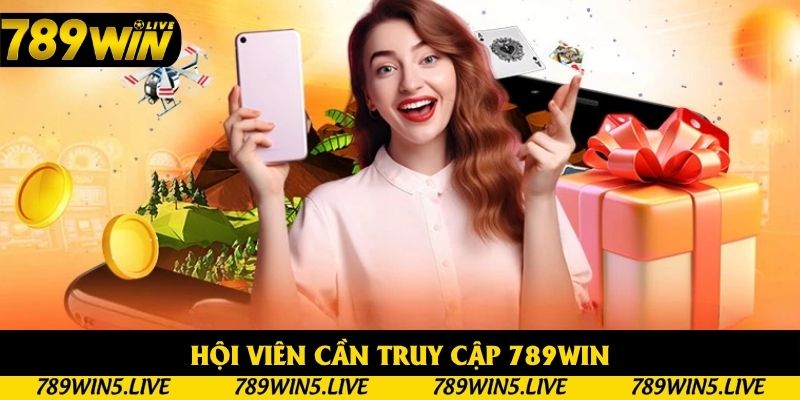 Hội viên cần truy cập 789win Hội viên cần truy cập 789win