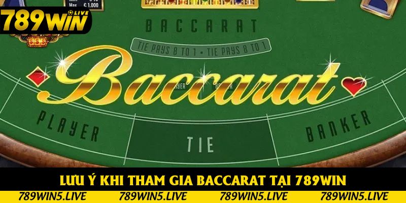 Lưu ý khi tham gia Baccarat tại 789win