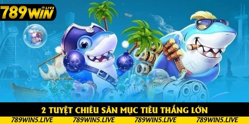 2 tuyệt chiêu săn mục tiêu thắng lớn