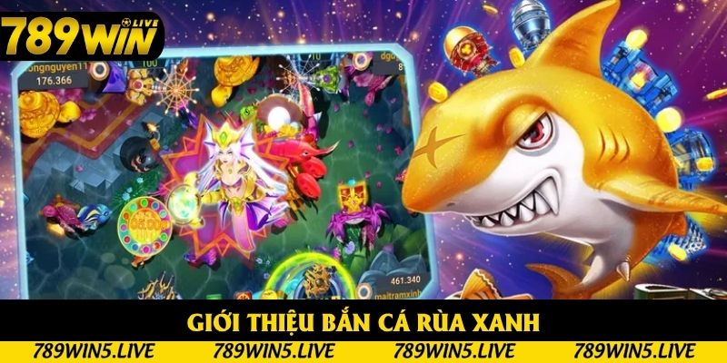 Giới thiệu bắn cá rùa xanh