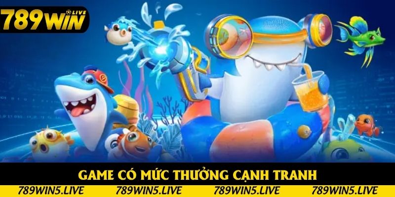Game có mức thưởng cạnh tranh