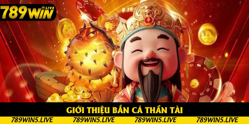 Nội dung giới thiệu bắn cá thần tài