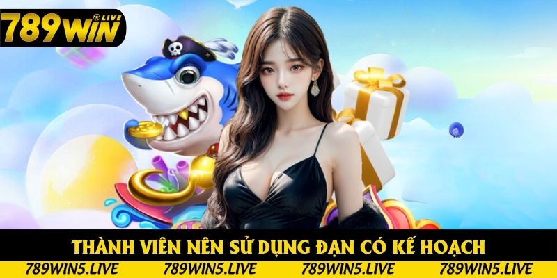 Thành viên nên sử dụng đạn có kế hoạch