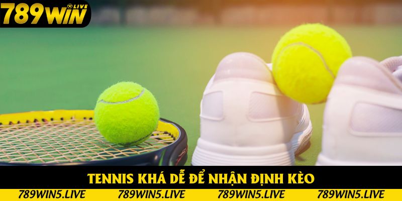 Tennis khá dễ để nhận định kèo