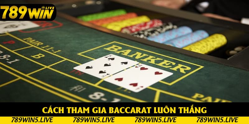 Cách tham gia baccarat luôn thắng