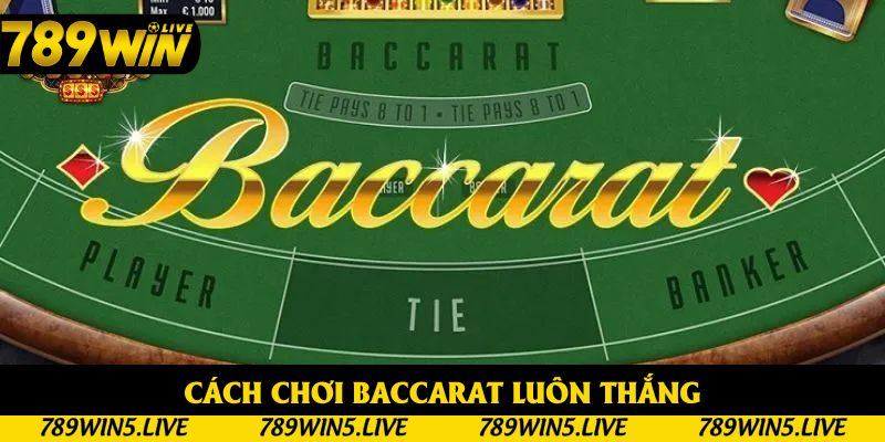 Cách Chơi Baccarat Luôn Thắng - Mẹo Hay Cho Bạn Mới