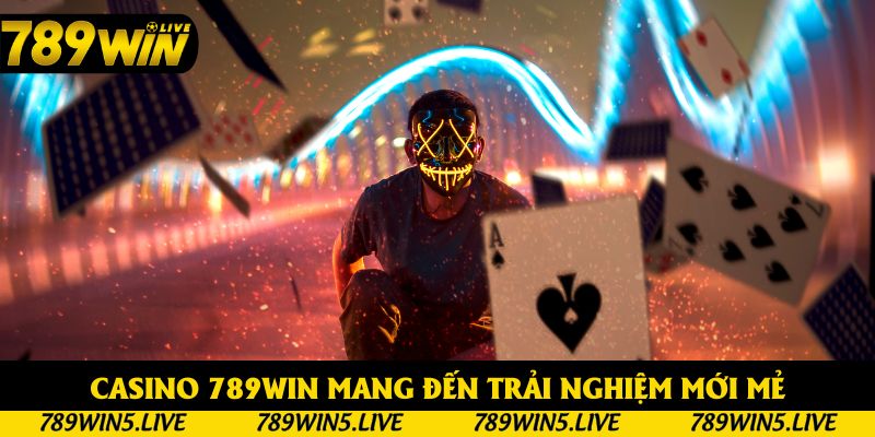 Casino 789win mang đến trải nghiệm mới mẻ