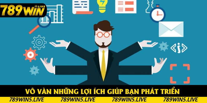 Vô vàn những lợi ích giúp bạn phát triển bản thân