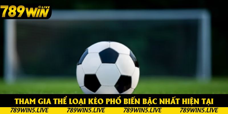 Tham gia thể loại kèo phổ biến bậc nhất hiện tại