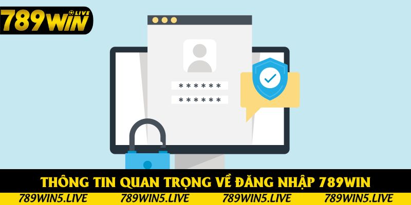 Tổng quan thông tin quan trọng về đăng nhập 789win