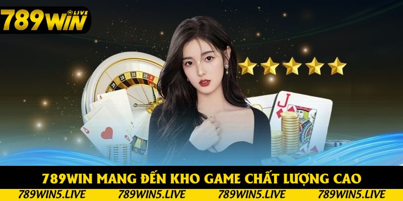789win mang đến kho game chất lượng cao