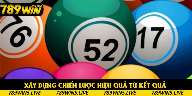 Xây dựng chiến lược chơi hiệu quả từ kết quả xổ số