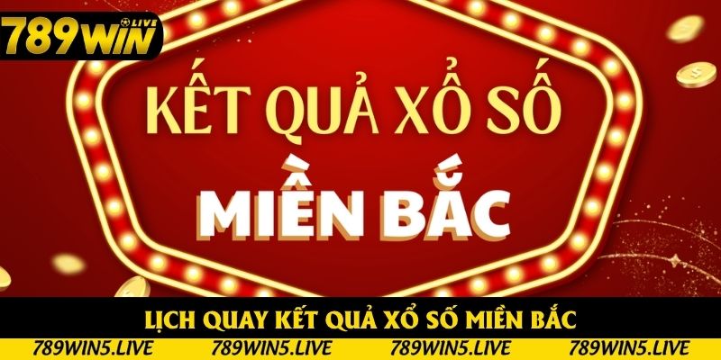 Lịch quay kết quả xổ số miền Bắc chi tiết