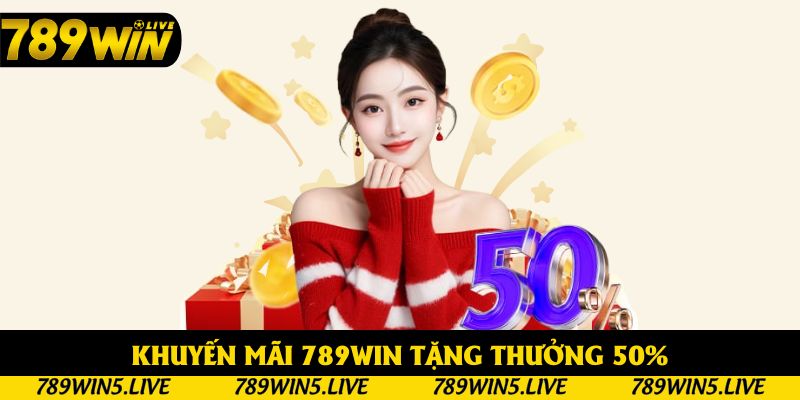 Khuyến mãi 789win tặng thưởng 50%