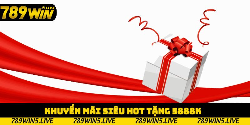 Khuyến Mãi Siêu Hot Tặng 5888k Đang Chờ Bạn Khám Phá