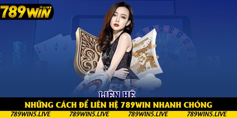 Những cách để liên hệ 789win nhanh chóng