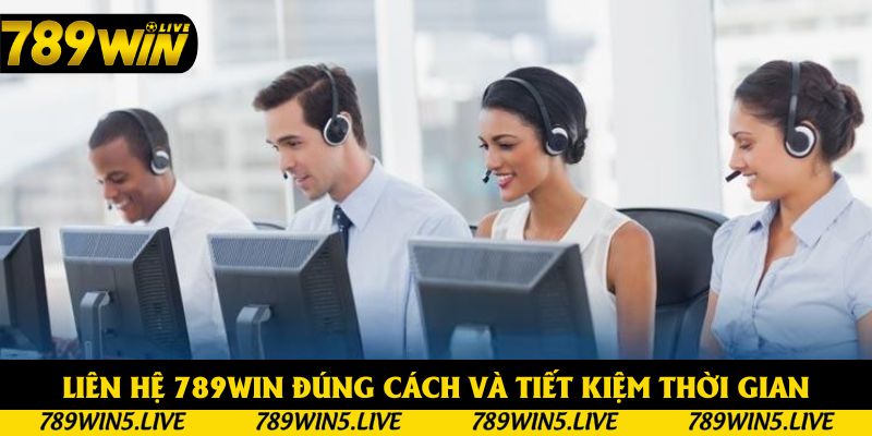 Liên hệ 789win đúng cách và tiết kiệm thời gian