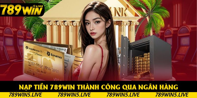 Nạp tiền 789win thành công qua ngân hàng