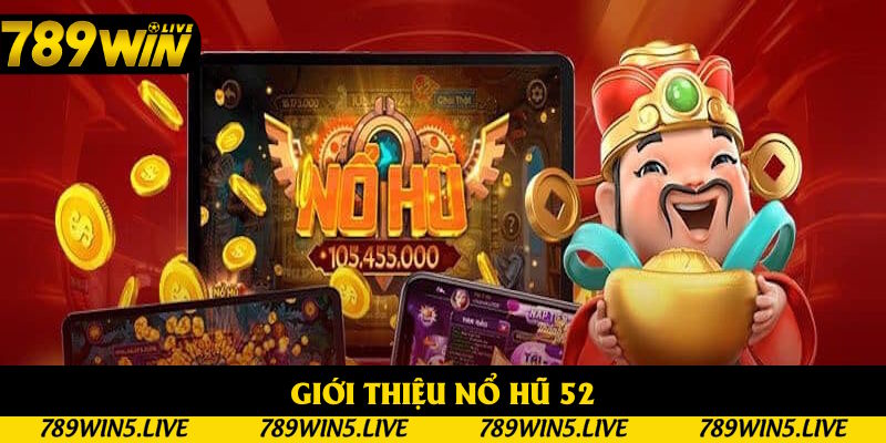 Nội dung giới thiệu game nổ hũ 52