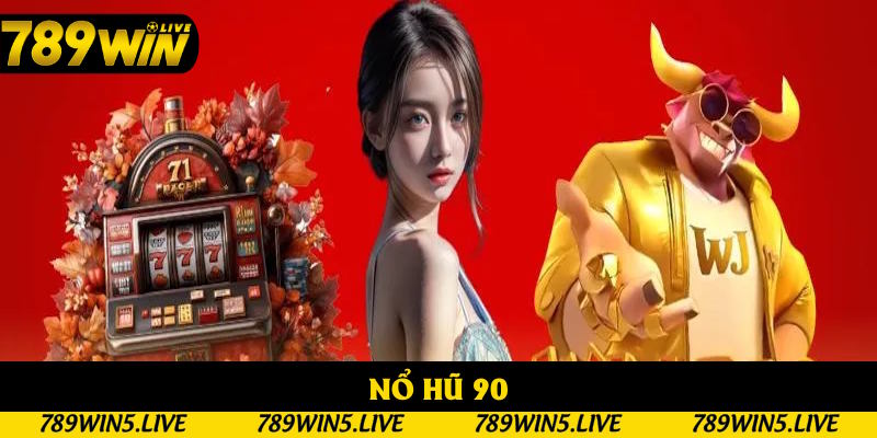 Nổ Hũ 90: Trải Nghiệm Giải Trí Kết Hợp Kiếm Tiền Cực Đỉnh