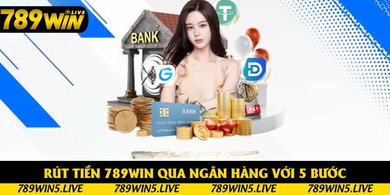 Rút tiền 789win qua ngân hàng với 5 bước Rút tiền 789win qua ngân hàng với 5 bước
