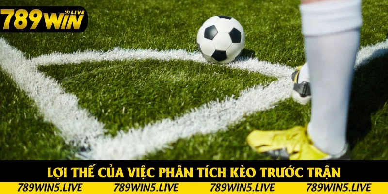 Lợi thế của việc phân tích kèo trước trận