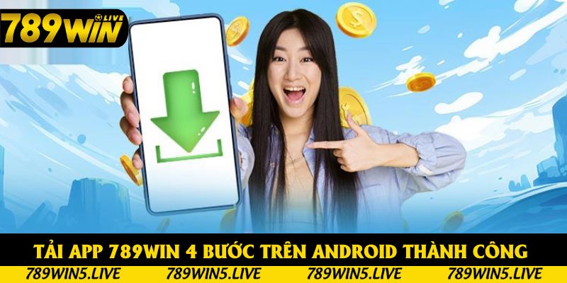 Tải app 789win 4 bước  trên Android thành công 
