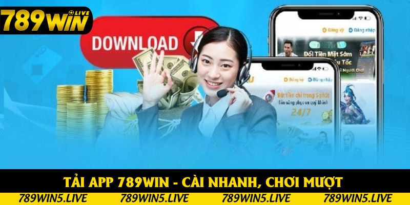 Tải App 789win - Cài Nhanh, Chơi Mượt Trên Android & iOS