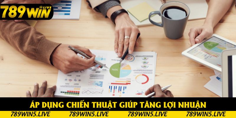 Áp dụng chiến thuật giúp gia tăng lợi nhuận