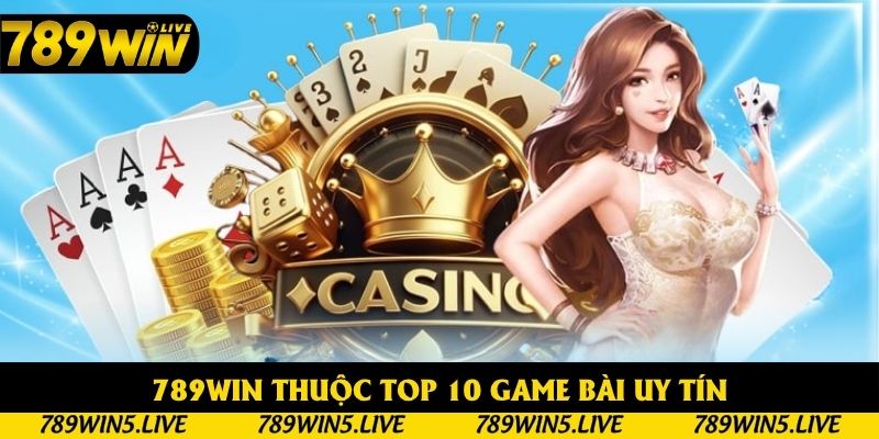 789win thuộc top 10 game bài uy tín