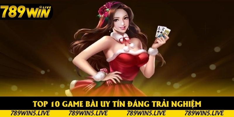 Top 10 Game Bài Uy Tín - Tổng Hợp Tên Tuổi Hàng Đầu Châu Á