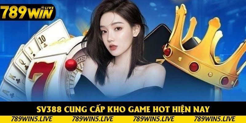 SV388 cung cấp kho game hot hiện nay