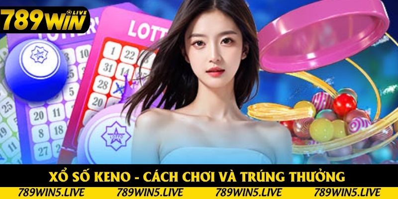 Xổ Số Keno - Cách Chơi Và Trúng Thưởng Nhanh Nhất 2025